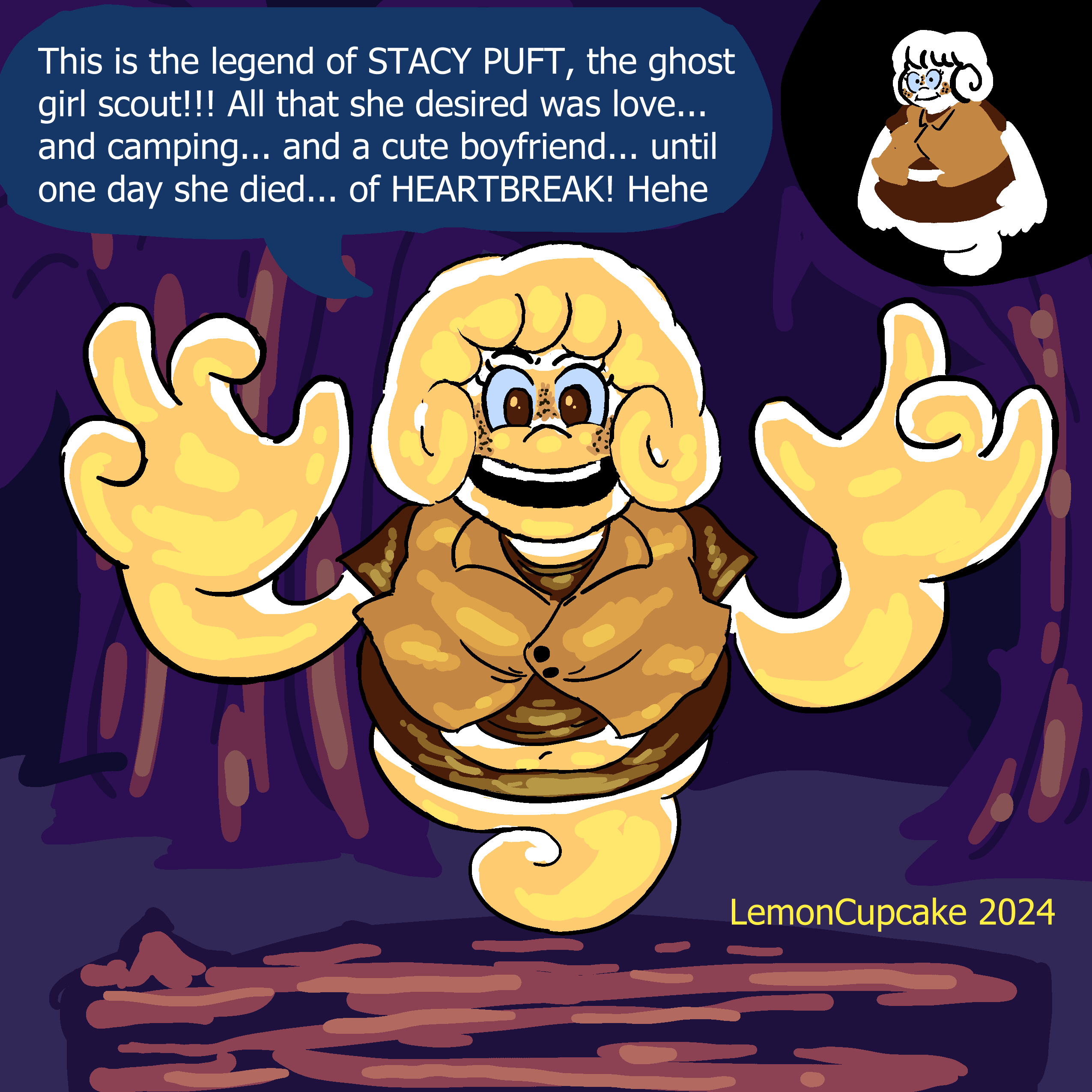 Image: A doughy white specter who looks like marshmallow. Ghosty tail makes a peep shape. Chubby girl with puffy cinnamon roll helmet hair. Girl scout uniform where the vest looks like graham cracker and the sleeves and skirt look like chocolate. Acne looks like burnt marshmallow bits. Huge cartoony hands. "This is the legend of STACY PUFT, the ghost girl scout!!! All that she desired was love... and camping... and a cute boyfriend... until one day she died... of HEARTBREAK! Hehe"